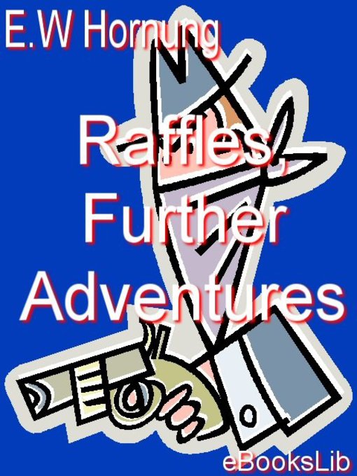 Title details for Raffles, Further Adventures by E. W. Hornung - Available